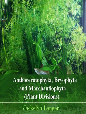 cover image of Anthocerotophyta, Bryophyta and Marchantiophyta